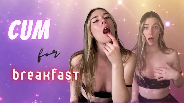 Cum For Breakfast