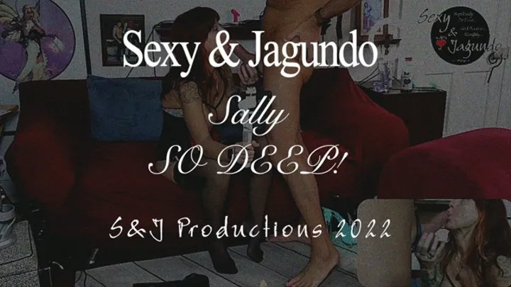 Sexy & Jagundo Sally Goes Deep!