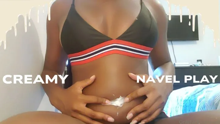 Creamy navel play