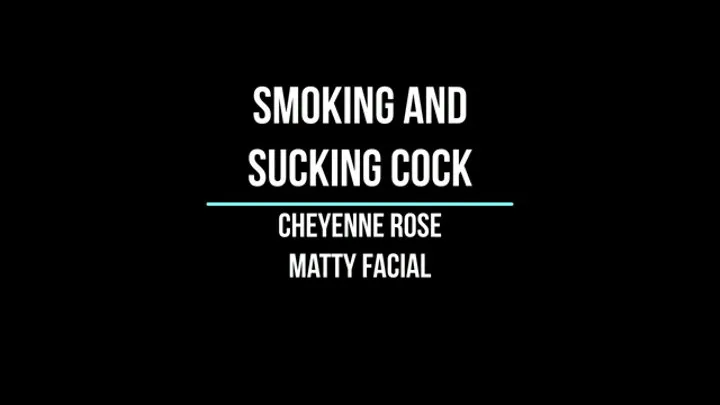 Cheyenne Smoking and Sucking Cock