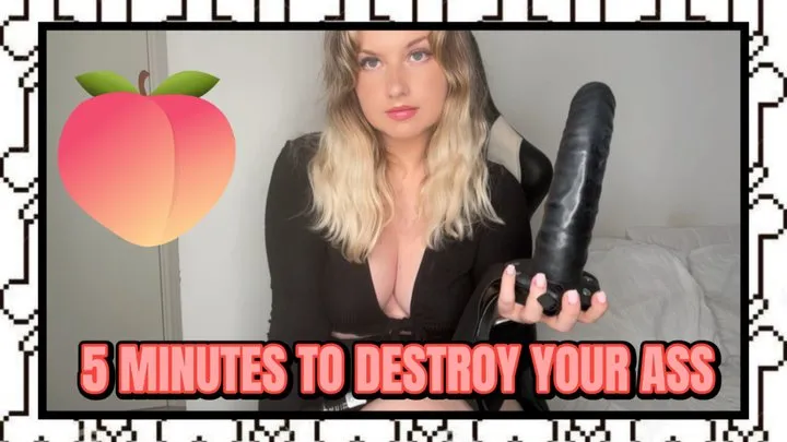 5 MINUTES TO DESTROY YOUR ASS