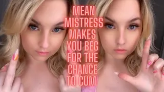 MEAN MISTRESS MAKES YOU BEG FOR THE CHANCE TO CUM