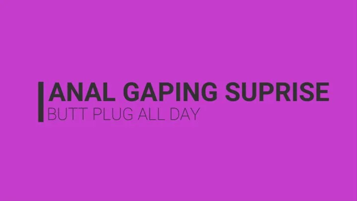 Anal Gaping Surprise Butt Plug All Day