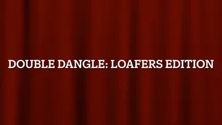Double Dangle: Loafers Edition