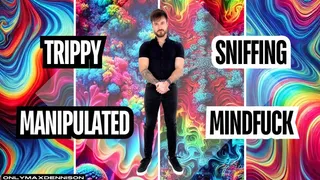 trippy manipulated sniffing mindfuck