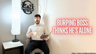 Burping boss thinks he's alone