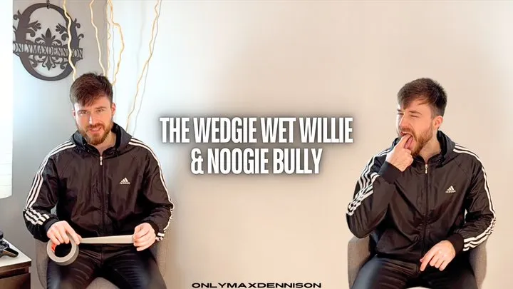 The wedgie wet willie noogie bully