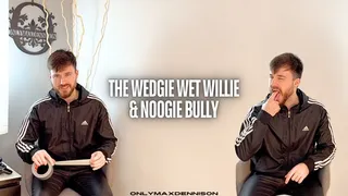 The wedgie wet willie noogie bully