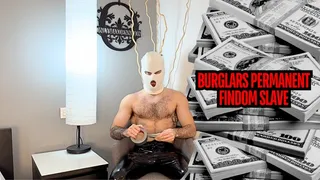 Burglars permanent findom slave