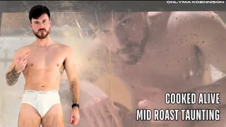 Cooked alive - mid roast taunting