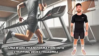 UNAWARE TRANSFORMATION INTO STRIPPING JOCKS TREADMILL!