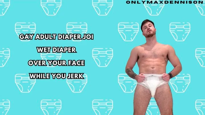 wet diaper over your face while you jerk!