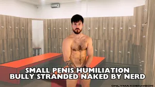 Small penis humiliation Bully stranded naked by nerd