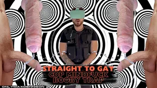 straight to gay cop mindfuck booby trap