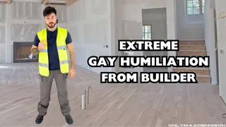 Extreme gay humiliation from builder