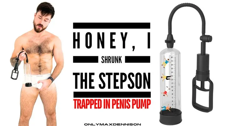 Honey I shrunk the stepsons Trapped in stepdads penis pump