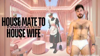 Feminization house mate to house wife