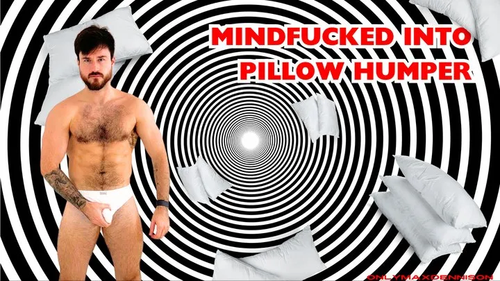 Mindfucked into pillow humper