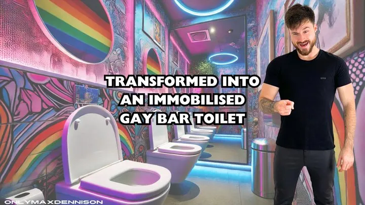 TRANSFORMED INTO AN IMMOBILISED GAY BAR TOILET