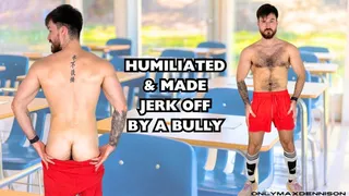 HUMILIATED & MADE JERK OFF BY A BULLY