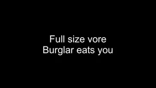 Full size vore - burglar eats you