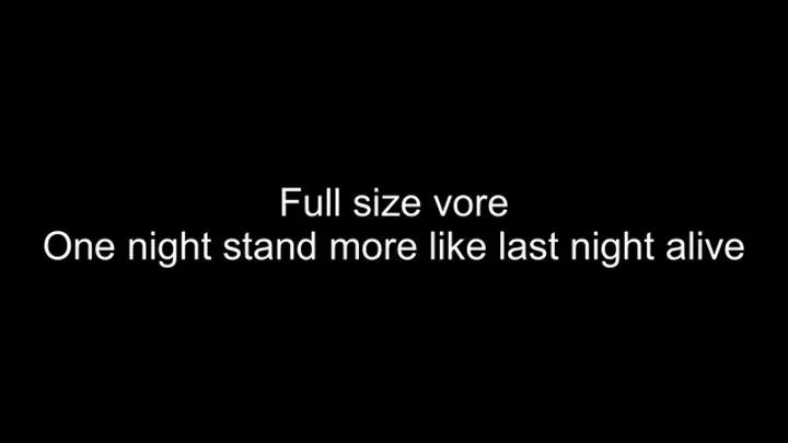 Full size vore - one night stand more like last night alive