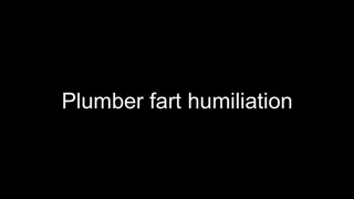 Gay Fart Humiliation plumber