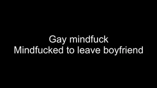 Gay mindfucked to leave boyfriend