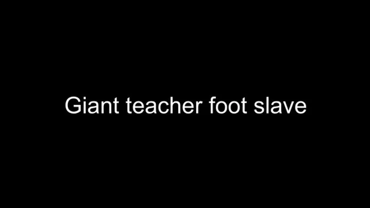 Macrophilia - giant teacher foot sock slave domination