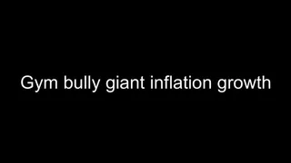 Macrophilia - giant inflation growth Gym bully foot crush