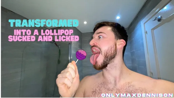 Transformed into a lollipop sucked and licked