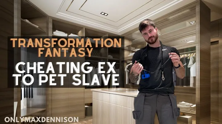 Transformation fantasy - cheating ex to pet slave