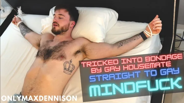 Straight to gay Mindfuck - tricked into bondage by gay housemate