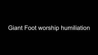 Macrophilia - giant foot humiliation and worship