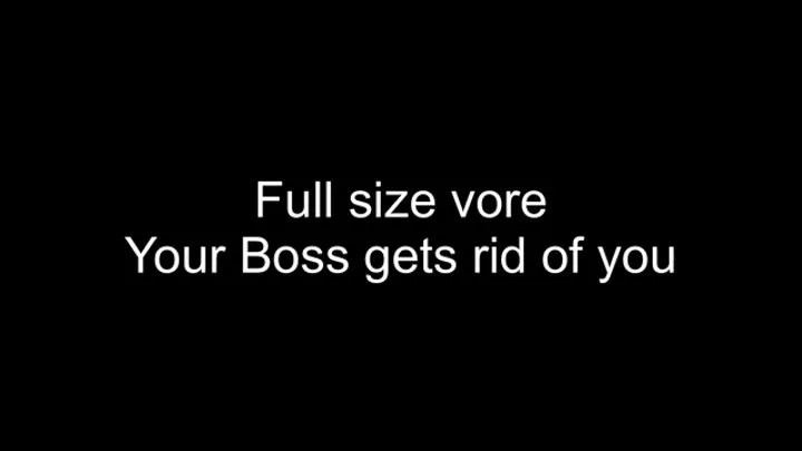 Full size vore - boss needs to fire you