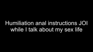 Gay anal instructions - talk about my sex life and humiliate you
