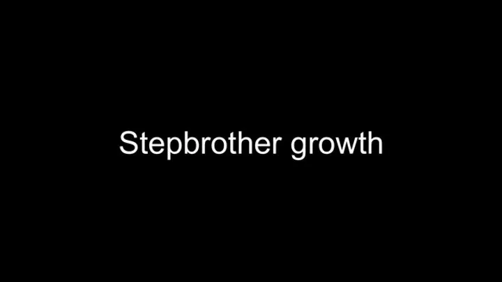 Macrophilia - stepbrother growth