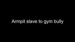 Macrophilia - armpit slave to gym bully