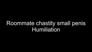 Roommate chastity small penis humiliation