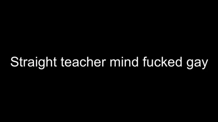 Straight teacher mind fucked gay