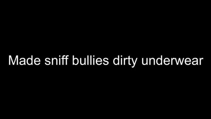 Bully makes you sniff his dirty underwear