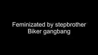 Feminized by stepbrother for biker gangbang