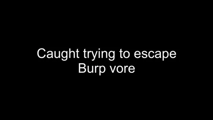 Macrophilia - caught trying to escape burping vore