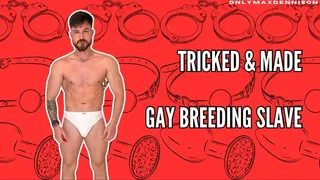 Tricked & made gay breeding slave