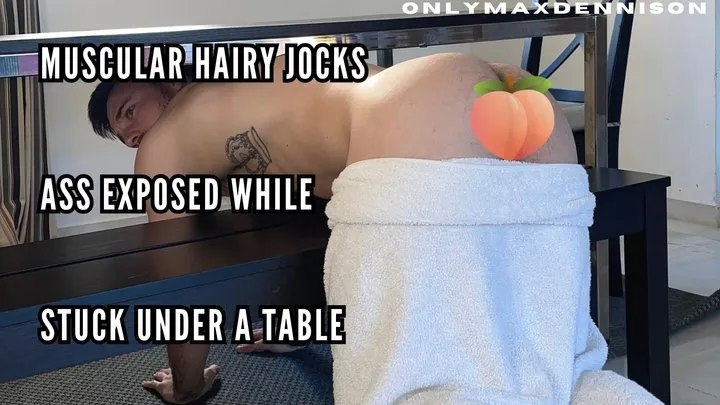 Muscular hairy jock Ass exposed while stuck under the table
