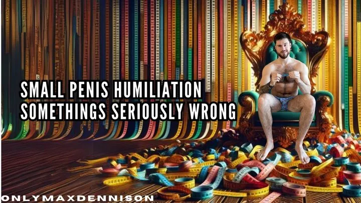 SMALL PENIS HUMILIATION - SOMETHINGS SERIOUSLY WRONG