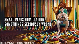 SMALL PENIS HUMILIATION - SOMETHINGS SERIOUSLY WRONG