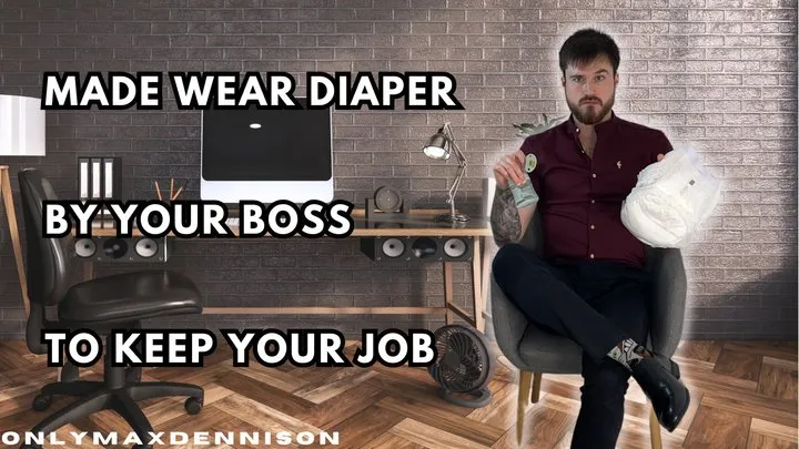 Made wear diapers by your boss to keep your job