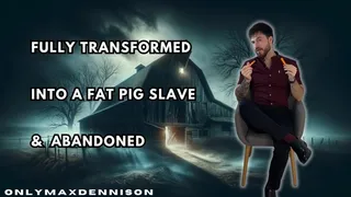 Fully transformed into a fat pig slave & abandoned