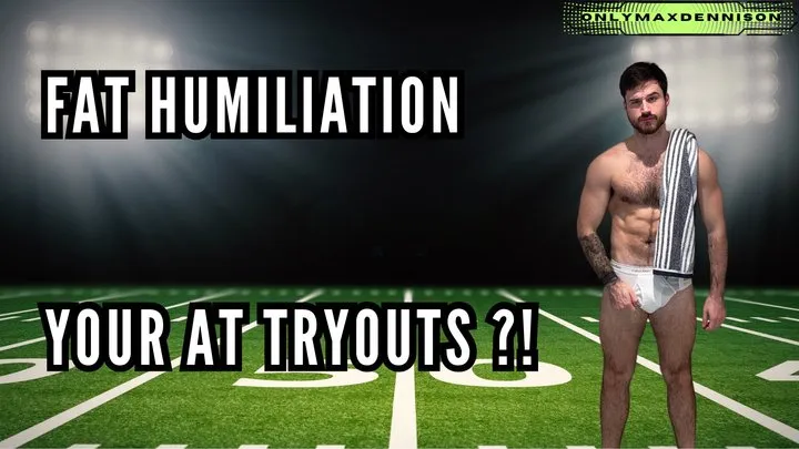 Fat humiliation - Your at tryouts!